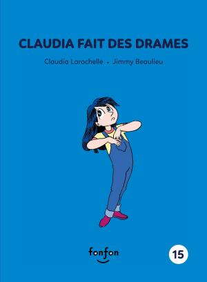 Cover of the book Claudia fait des drames by Chloé Varin, Marie-Ève Tessier-Collin