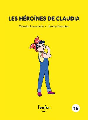 Cover of the book Les héroïnes de Claudia by Simon Boulerice, Guillaume Perreault