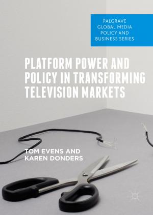 Cover of the book Platform Power and Policy in Transforming Television Markets by Mario Comana, Daniele Previtali, Luca Bellardini