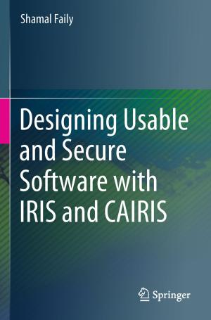 Cover of the book Designing Usable and Secure Software with IRIS and CAIRIS by Susan Ledger, Lesley Vidovich, Tom O'Donoghue