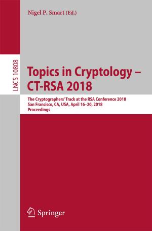 Cover of the book Topics in Cryptology – CT-RSA 2018 by Stuart J. Smyth, William A. Kerr, Peter W. B Phillips