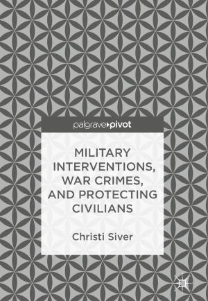 Cover of the book Military Interventions, War Crimes, and Protecting Civilians by Michele Battle-Fisher