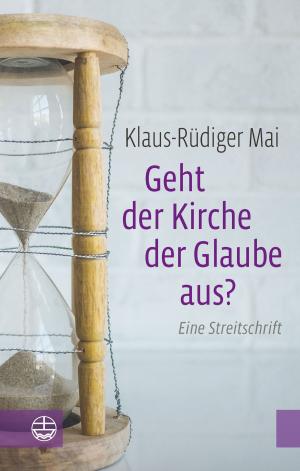 Cover of the book Geht der Kirche der Glaube aus? by Ulrich H. J Körtner.