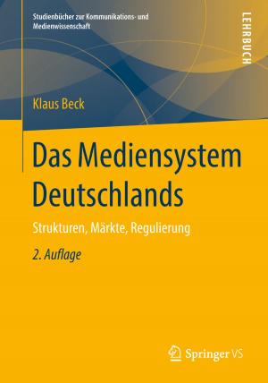 Cover of the book Das Mediensystem Deutschlands by Wolfgang Becker, Patrick Ulrich, Tim Botzkowski, Alexandra Fibitz, Meike Stradtmann