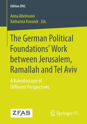 Cover of the book The German Political Foundations' Work between Jerusalem, Ramallah and Tel Aviv by Dunja Ewinger, Anabel Ternès, Juliane Koerbel, Ian Towers