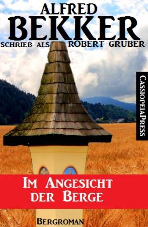 Cover of the book Alfred Bekker schrieb als Robert Gruber: Im Angesicht der Berge by Michael Ziegenbalg