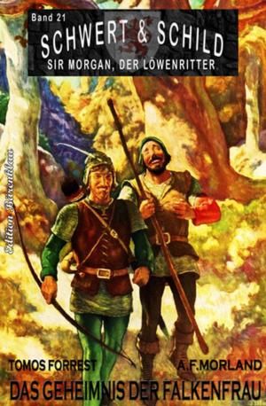 Cover of the book Schwert und Schild - Sir Morgan, der Löwenritter Band 21: Das Geheimnis der Falkenfrau by Hans W. Wiena