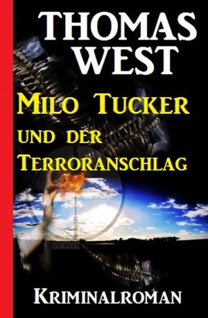 Cover of the book Milo Tucker und der Terroranschlag by Alfred Bekker, Cedric Balmore, Thomas West, A. F. Morland