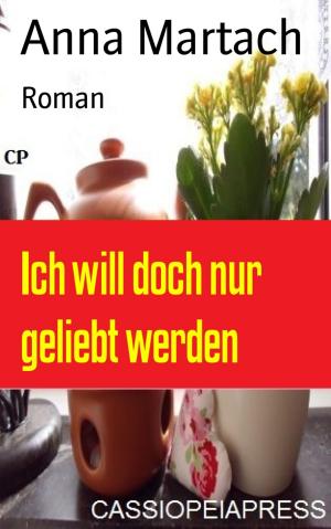 Cover of the book Ich will doch nur geliebt werden by U.H. Wilken