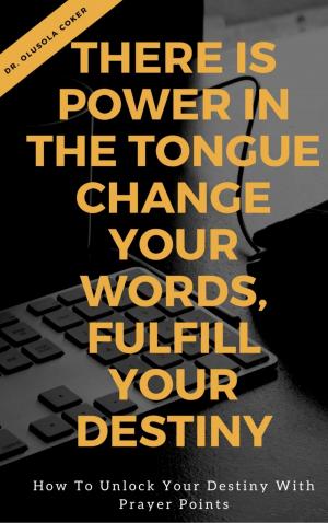 Cover of the book There is Power in the Tongue: Change Your Words, Fulfill Your Destiny: by Cedric Balmore