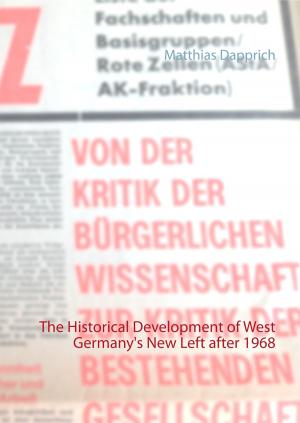 Cover of the book The Historical Development of West Germany's New Left after 1968 by Brigitte Bérenguier