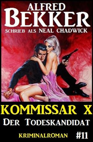 Cover of the book Neal Chadwick Kommissar X #11: Der Todeskandidat by Alfred Bekker, Uwe Erichsen, Pete Hackett, A. F. Morland