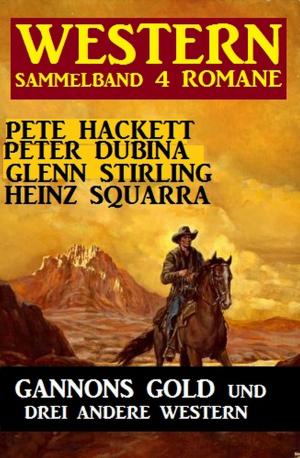 Cover of the book Western Sammelband 4 Romane: Gannons Gold und drei andere Western by Alfred Bekker