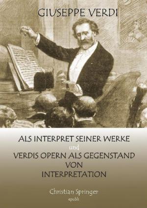 Cover of the book Giuseppe Verdi als Interpret seiner Werke und Verdis Opern als Gegenstand von Interpretation by Jens Becker