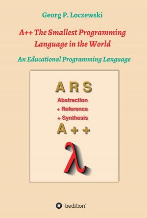 Cover of the book A++ The Smallest Programming Language in the World by Motschi von Richthofen