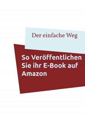 Cover of the book So veröffentlichen Sie Ihr E-Book auf Amazon by C.V.Conner, Ph.D.