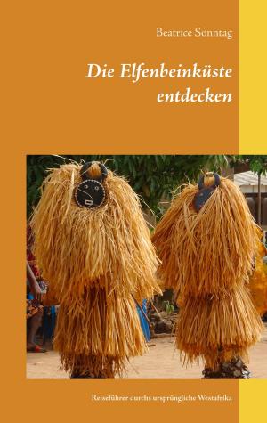 Cover of the book Die Elfenbeinküste entdecken by Ralph G. Zimmermann