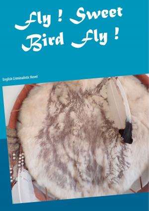 Book cover of Fly ! Sweet Bird Fly !