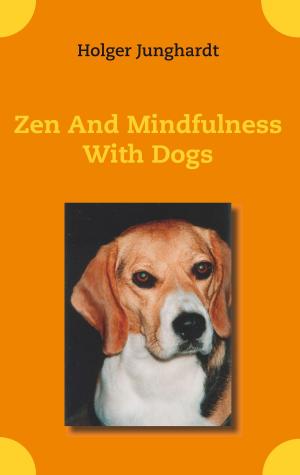 Cover of the book Zen And Mindfulness With Dogs by Jochen Weber