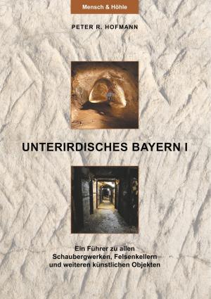 Cover of the book Unterirdisches Bayern I by Günter von Hummel