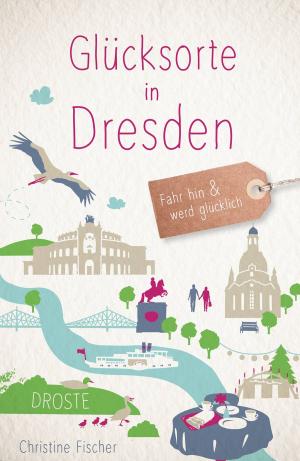 Cover of the book Glücksorte in Dresden by Edda Minck, Lotte Minck