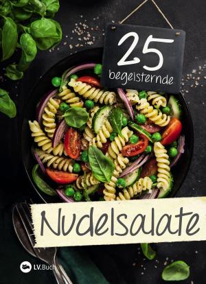 Cover of the book 25 begeisternde Nudelsalate by Bent Ohle