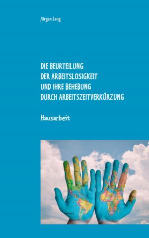 Cover of the book Die Beurteilung der Arbeitslosigkeit und ihre Behebung durch Arbeitszeitverkürzung by Christine Brandt