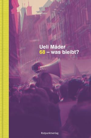 Cover of the book 68 – was bleibt? by Dorothee Elmiger, Pascale Kramer, Catherine Lovey, Adolf Muschg, Fabio Pusterla, Daniel Roulet de, Monique Schwitter, Tommaso Soldini