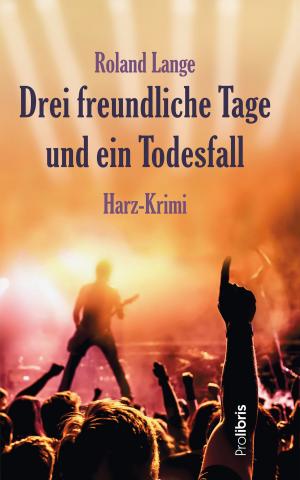 Cover of the book Drei freundliche Tage und ein Todesfall by Roland Lange