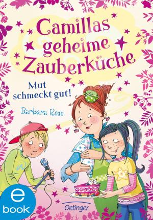 Cover of the book Camillas geheime Zauberküche. Mut schmeckt gut! by Christine Nöstlinger