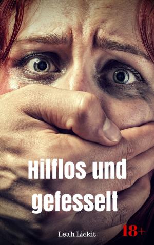 Cover of the book Hilflos und gefesselt by Leah Lickit