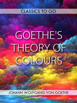 Cover of the book Goethe's Theory of Colours by Robert W. Chambers