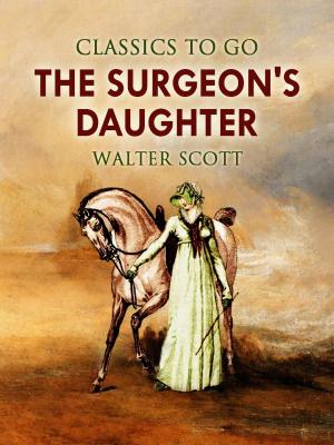 Cover of the book The Surgeon's Daughter by J. S. Fletcher