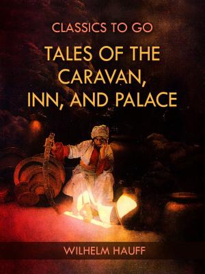 Cover of the book Tales of the Caravan, Inn, and Palace by Frank Hamilton Cushing