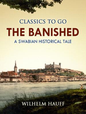 Cover of the book The Banished: A Swabian Historical Tale by Edgar Wallace