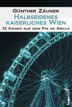 Cover of Halbseidenes kaiserliches Wien: 12 Krimis aus dem Fin de Siecle