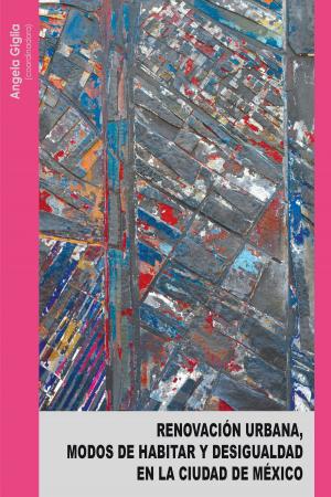 Book cover of Renovación urbana, modos de habitar y desigualdad en la Ciudad de México