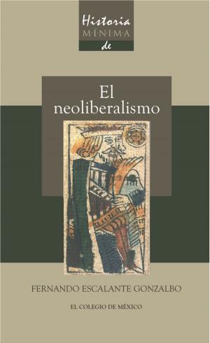 Cover of the book Historia mínima del Neoliberalismo by Marta Tawil Kuri
