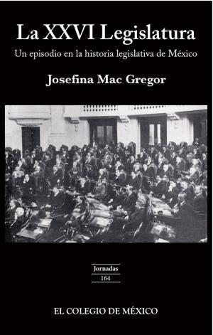 Cover of the book La XXVI legislatura: by Theresa Alfaro Velcamp, Julián Durazo-Herrmann, Erika Pani, Catherine Vézina