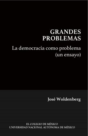 Cover of the book La democracia como problema (un ensayo) by José Enrique  Covarrubias, Josefina Zoraida Vázquez