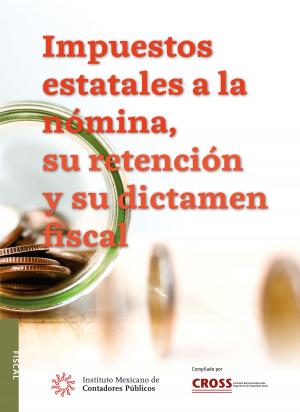 Cover of the book Impuestos estatales a la nómina, su retención y su dictamen fiscal by Carlos Enrique Pacheco Coello