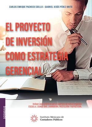 Cover of the book El proyecto de inversión como estrategia gerencial by Arturo Morales Armenta, Carmen Karina Tapia Iturriaga, Miguel Ángel Suárez Amador
