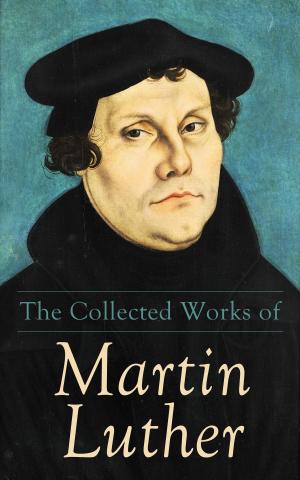 Cover of the book The Collected Works of Martin Luther by Arthur Conan Doyle