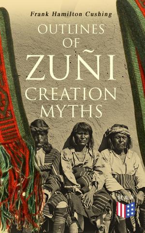 Cover of the book Outlines of Zuñi Creation Myths by William Sowden Sims, Burton J. Hendrick