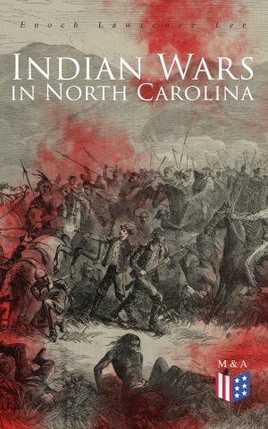 Cover of the book Indian Wars in North Carolina by George Washington, Thomas Jefferson, John Adams, Benjamin Franklin, James Madison, U.S. Government