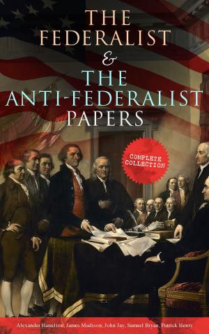 Book cover of The Federalist & The Anti-Federalist Papers: Complete Collection