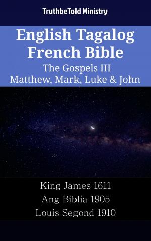 Cover of the book English Tagalog French Bible - The Gospels III - Matthew, Mark, Luke & John by TruthBeTold Ministry