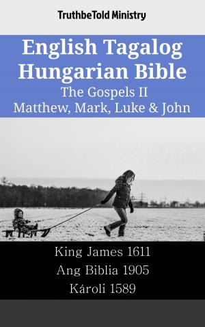 Cover of the book English Tagalog Hungarian Bible - The Gospels II - Matthew, Mark, Luke & John by TruthBeTold Ministry