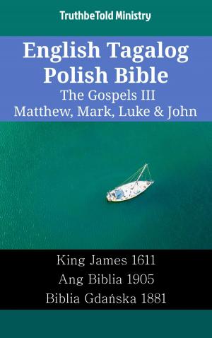 Cover of the book English Tagalog Polish Bible - The Gospels III - Matthew, Mark, Luke & John by TruthBeTold Ministry