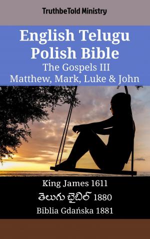 Cover of the book English Telugu Polish Bible - The Gospels III - Matthew, Mark, Luke & John by 